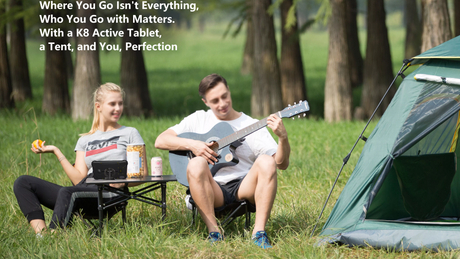 Where You Go Isnt Everything, Who You Go with Matters. With a K8 Active Tablet, a Tent, and You, Perfection_5725_3220.jpg